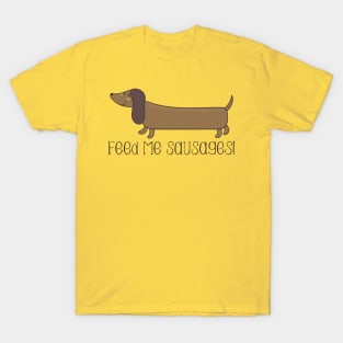 Feed Me Sausages - Cute Sausage Dog Gift T-Shirt